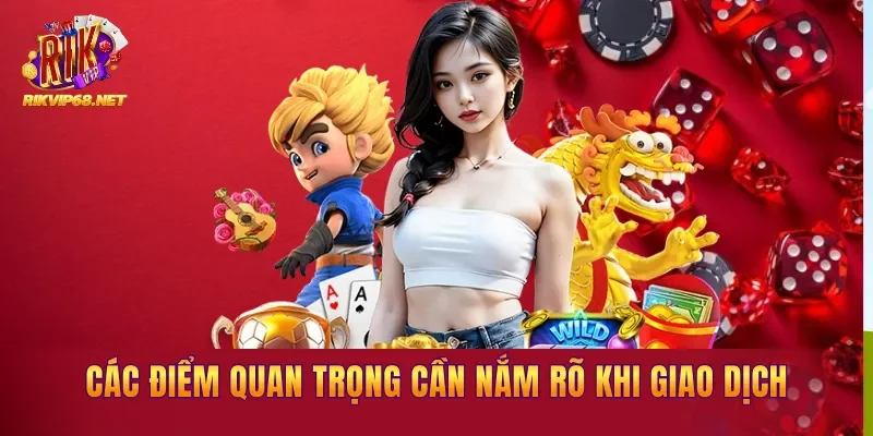 Các điểm quan trọng cần nắm rõ khi giao dịch Các điểm quan trọng cần nắm rõ khi giao dịch