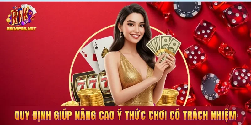 Những quy định giúp nâng cao ý thức chơi có trách nhiệm