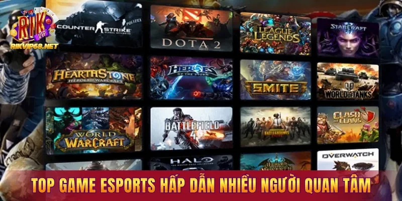 Top game Esports hấp dẫn được nhiều người quan tâm